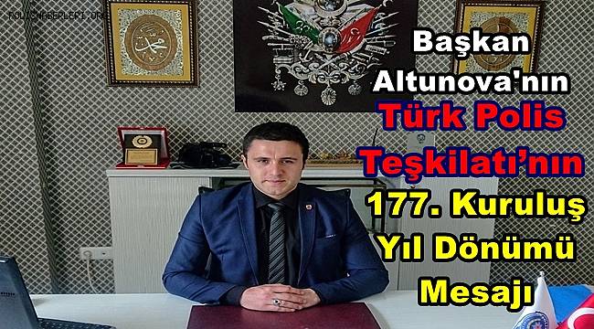 Başkan Altunova'nın Türk Polis Teşkilatı’nın 177. Kuruluş Yıl Dönümü Mesajı 