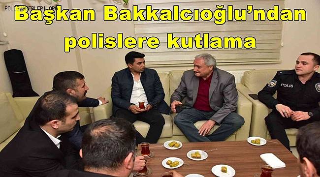 Başkan Bakkalcıoğlu’ndan polislere kutlama 