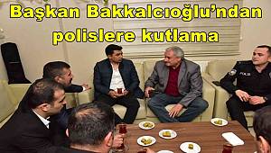 Başkan Bakkalcıoğlu’ndan polislere kutlama