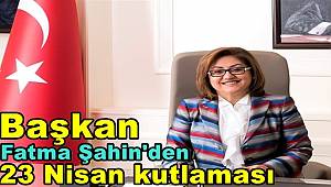 Başkan Fatma Şahin'den 23 Nisan Kutlaması