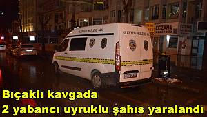 Bıçaklı kavgada 2 yabancı uyruklu şahıs yaralandı