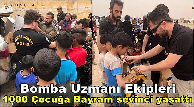 Bomba uzmanı Polisler 1000 Çocuğa Bayram sevinci oldu