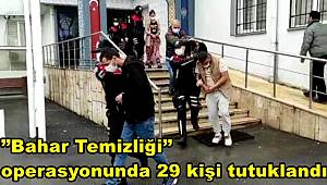 Bursa’da ’’Bahar Temizliği’’ operasyonunda 29 kişi tutuklandı 