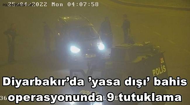 Diyarbakır’da ’yasa dışı’ bahis operasyonunda 9 tutuklama 