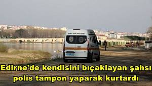 Edirne'de kendisini bıçaklayan şahsı polis tampon yaparak kurtardı