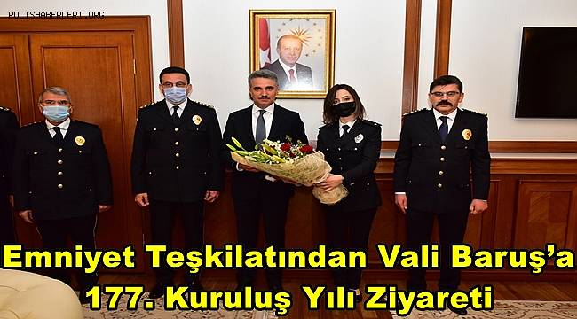 Emniyet Teşkilatından Vali Baruş’a 177. Kuruluş Yılı Ziyareti 