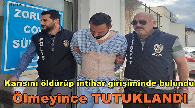 Eski eşini öldürüp kendini yaralayan zanlı tutuklandı