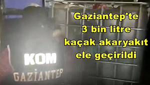 Gaziantep'te 3 bin litre kaçak akaryakıt ele geçirildi 