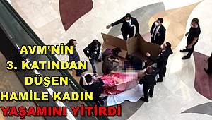 Gaziantep'te AVM'nin 3. katından düşen hamile kadın hayatını kaybetti