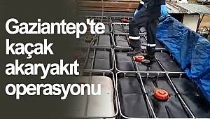 Gaziantep'te kaçak akaryakıt operasyonu