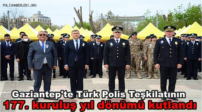 Gaziantep'te Türk Polis Teşkilatının 177. kuruluş yıl dönümü kutlandı