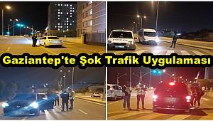 Gaziantep trafik ekiplerinin şok trafik uygulaması yapıldı