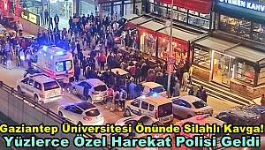 Gaziantep üniversitesi önünde silahlı kavga! Yüzlerce Özel Harekat Polisi ve Ambulans geldi