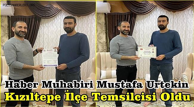 Haber Muhabiri Mustafa Urtekin Kızıltepe İlçe Temsilcisi olarak görevlendirildi