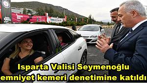 Isparta Valisi Seymenoğlu, emniyet kemeri denetimine katıldı