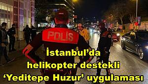 İstanbul’da helikopter destekli ‘Yeditepe Huzur’ uygulaması