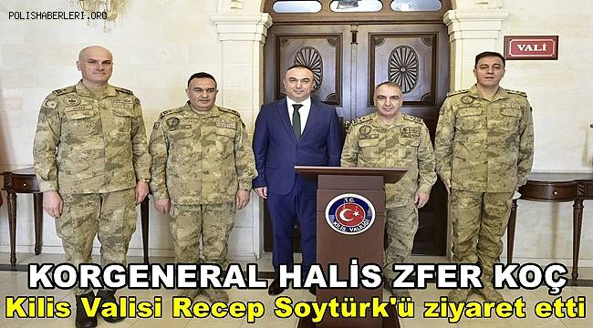 Jandarma Genel Komutan Yardımcısı Korgeneral Koç, Kilis Valisi Soytürk'ü ziyaret etti 