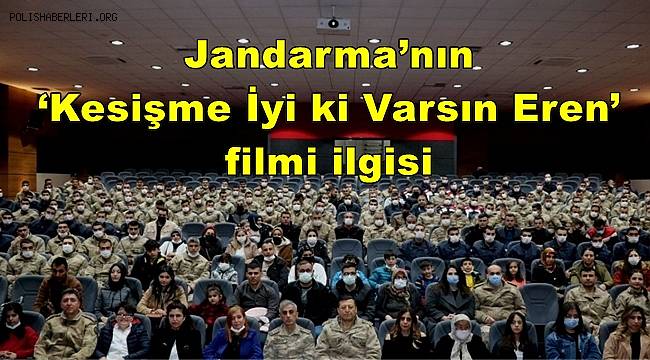 Jandarma’nın ‘Kesişme, İyi ki Varsın Eren’ filmi ilgisi