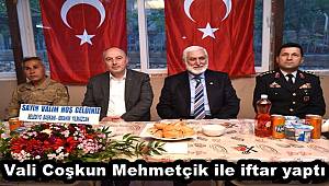 Kahramanmaraş Valisi Coşkun Mehmetçik ile iftar yaptı