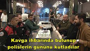 Kavga ihbarında bulunup, polislerin gününü kutladılar