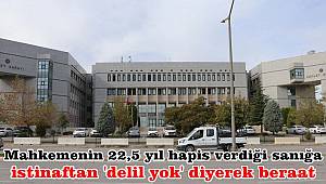 Mahkemenin 22,5 yıl hapis verdiği sanığa, istinaftan 'delil yok' diyerek beraat 