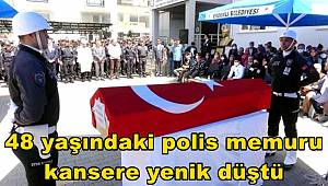 Mersin'de 48 yaşındaki polis memuru kansere yenik düştü