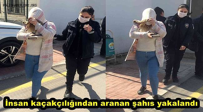 Mersin'de insan kaçakçılığından aranan şahıs yakalandı 