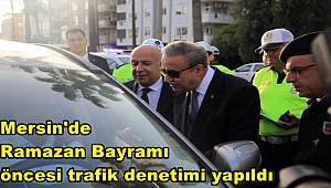 Mersin'de Ramazan Bayramı öncesi trafik denetimi yapıldı 