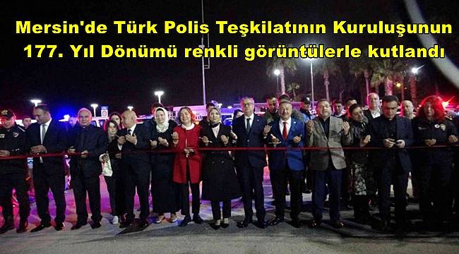 Mersin'de Türk Polis Teşkilatının Kuruluşunun 177. Yıl Dönümü renkli görüntülerle kutlandı 