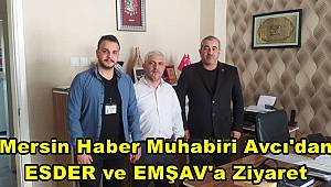 Mersin Haber Muhabiri Avcı'dan ESDER ve EMŞAV'a Ziyaret
