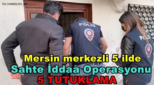 Mersin merkezli 5 ilde sahte iddaa operasyonu, 5 tutuklama
