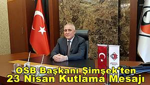 OSB Başkanı Şimşek'ten 23 Nisan Kutlama Mesajı