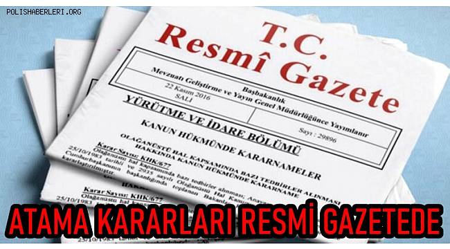 Resmi Gazete'de yayınlandı, Çok sayıda görevden alma ve atama var