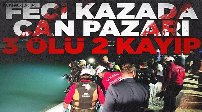 Şanlıurfa'daki feci kazada 3 ölü, 2 kayıp