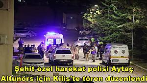 Şehit özel harekat polisi Aytaç Altunörs için Kilis'te tören düzenlendi