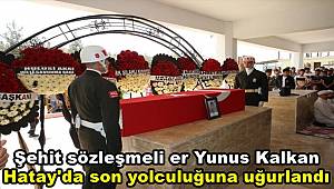 Şehit sözleşmeli er Yunus Kalkan, Hatay'da son yolculuğuna uğurlandı