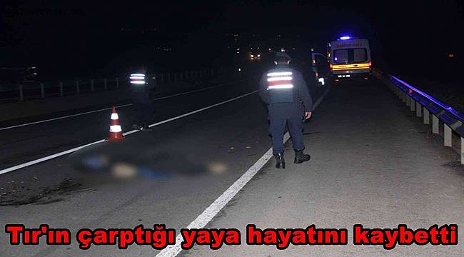 Tekirdağ’da karayolunda yürüyen yayaya tır çarptı, şahıs hayatını kaybetti