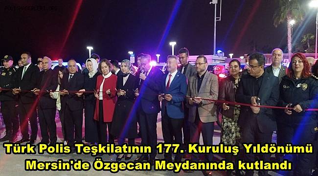 Türk Polis Teşkilatının 177. Kuruluş Yıldönümü Mersin'de Özgecan Meydanında kutlandı