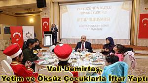 Vali Demirtaş, Yetim ve Öksüz Çocuklarla İftar Yaptı 