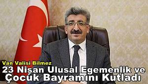 Van Valisi Bilmez, 23 Nisan Ulusal Egemenlik ve Çocuk Bayramı nedeniyle mesaj yayımladı