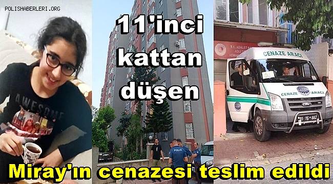 Adana'da 11'inci kattan düşerek ölen Miray'ın cenazesi teslim edildi 
