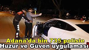 Adana’da bin 735 polisle Huzur ve Güven uygulaması 