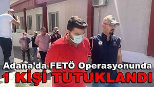 Adana’da FETÖ operasyonuna 1 tutuklama