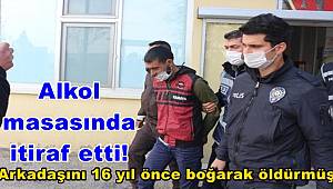 Alkol masasında itiraf etti! Arkadaşını 16 yıl önce boğarak öldürmüş 