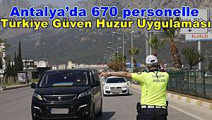 Antalya’da 670 personelle Türkiye Güven Huzur Uygulaması 