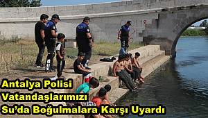 Antalya Polisi Vatandaşlarımızı Su’da Boğulmalara Karşı Uyardı 