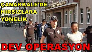 Çanakkale’de hırsızlara yönelik dev operasyon 