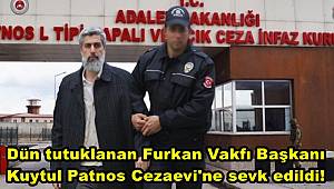 Dün tutuklanan Furkan Vakfı Başkanı Kuytul, Patnos Cezaevi'ne sevk edildi! 