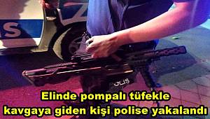 Elinde pompalı tüfekle kavgaya giden kişi polise yakalandı