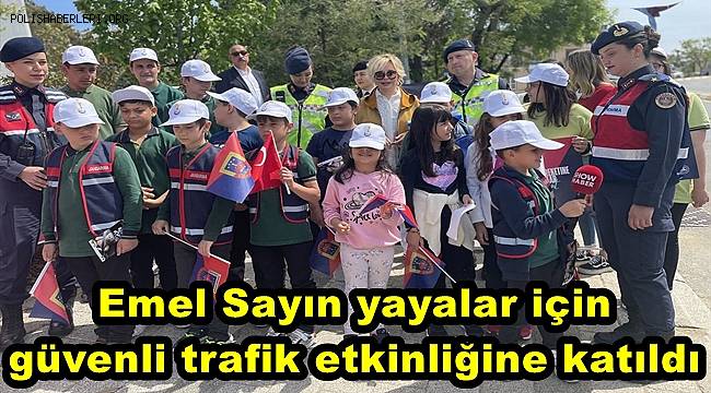 Emel Sayın yayalar için güvenli trafik etkinliğine katıldı 